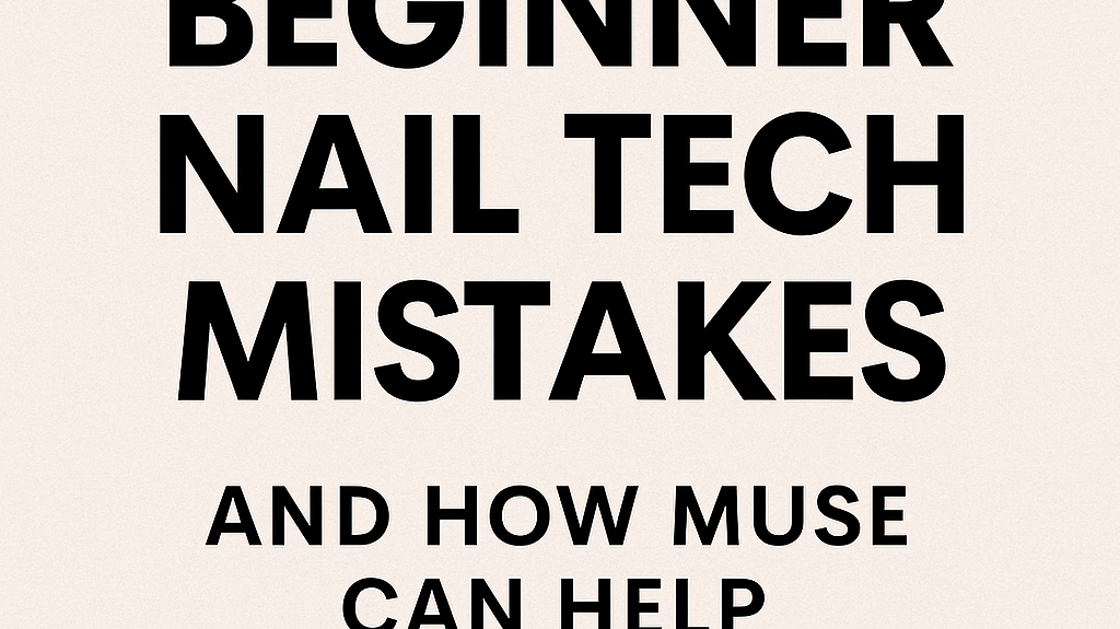 5 Beginner Nail Tech Mistakes – and How MUSE Can Help You Avoid Them