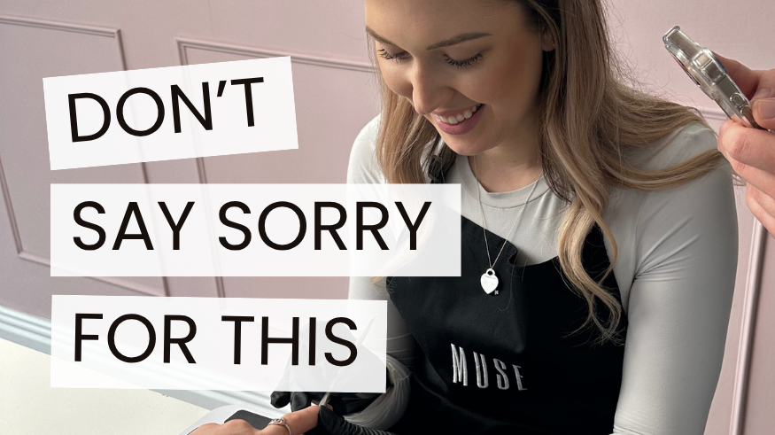 Don't Say Sorry For These 3 Things as a Nail Tech