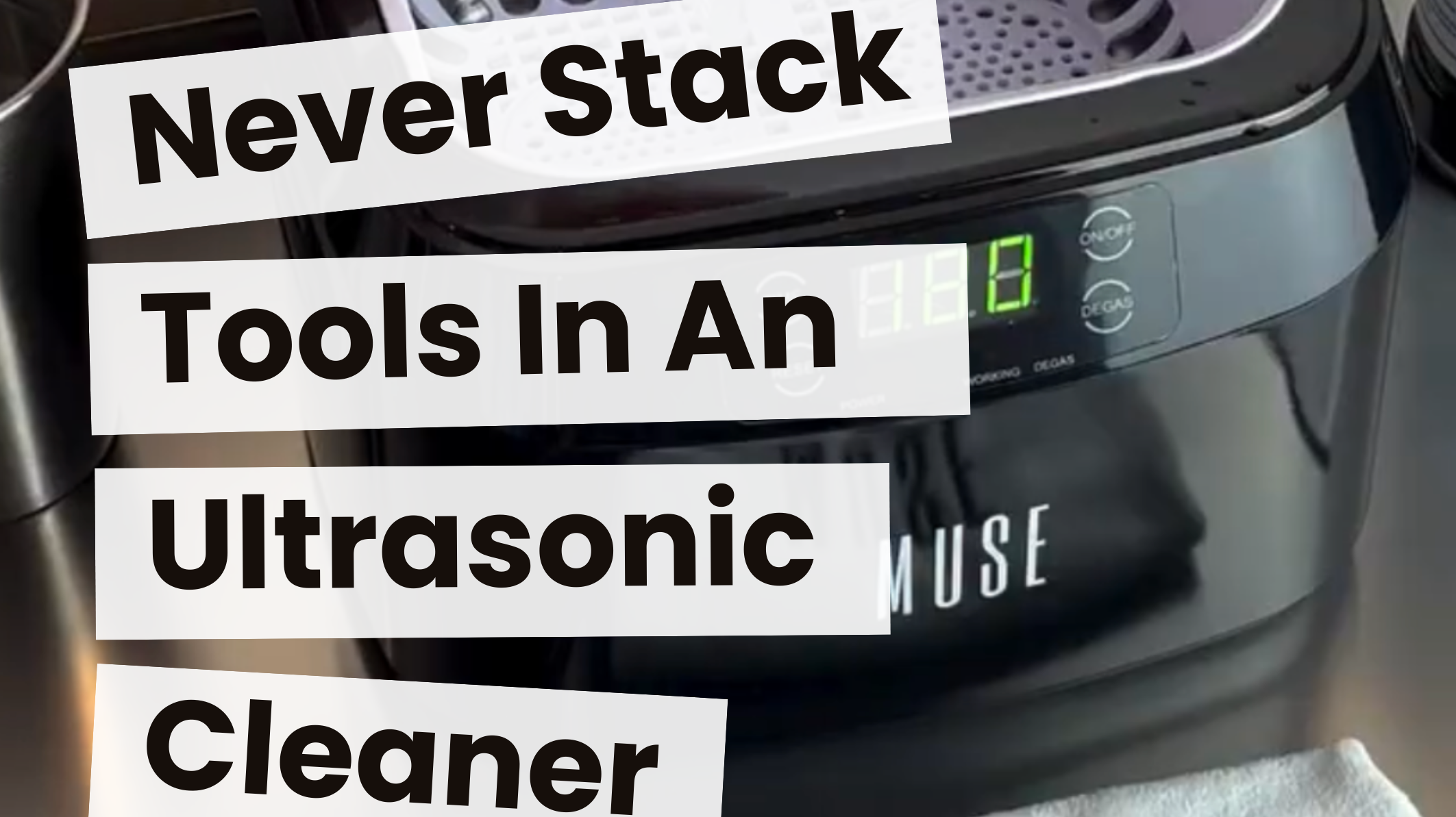 Why You Should Never Stack Tools in an Ultrasonic Cleaner