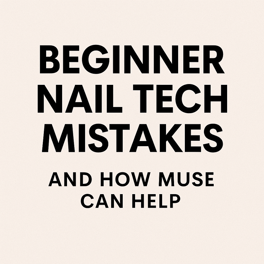 5 Beginner Nail Tech Mistakes – and How MUSE Can Help You Avoid Them