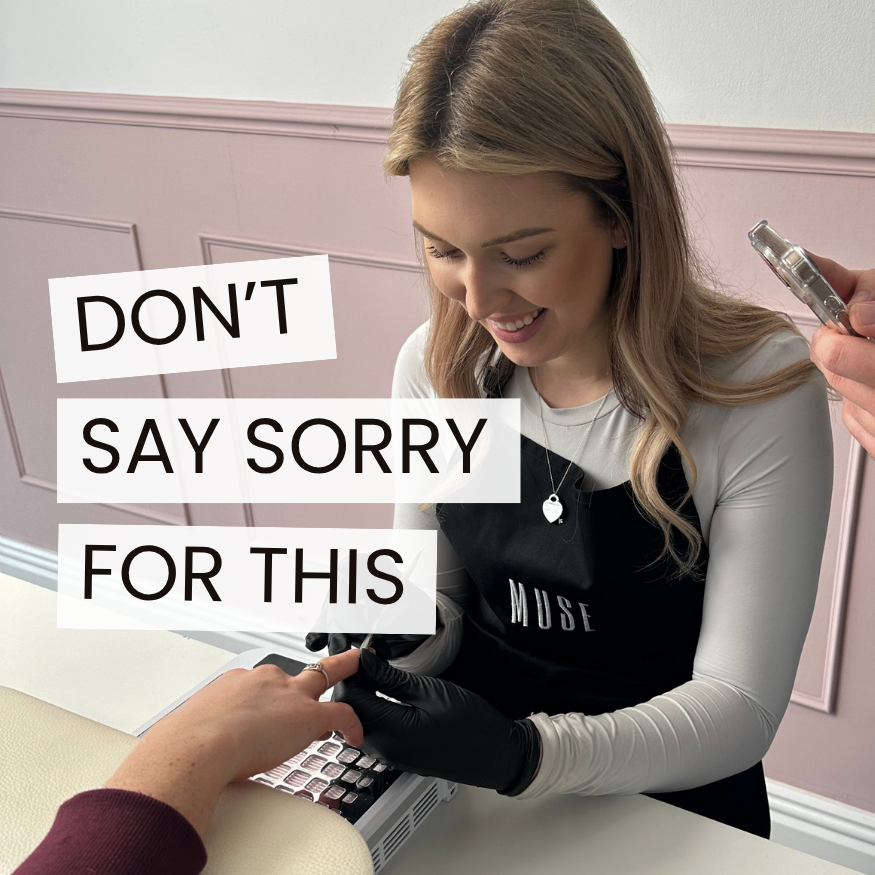 Don't Say Sorry For These 3 Things as a Nail Tech